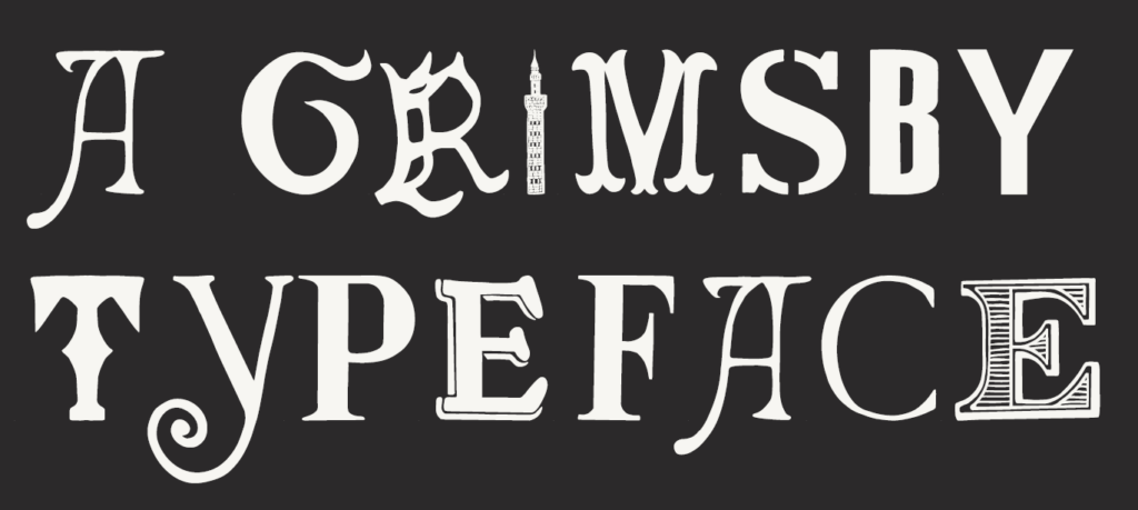 Words say 'A GRIMSBY TYPEFACE'
